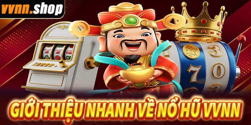Giới thiệu nhanh về sảnh game nổ hũ VVNN