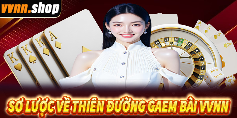 Sơ lược về thiên đường giải trí game bài VVNN