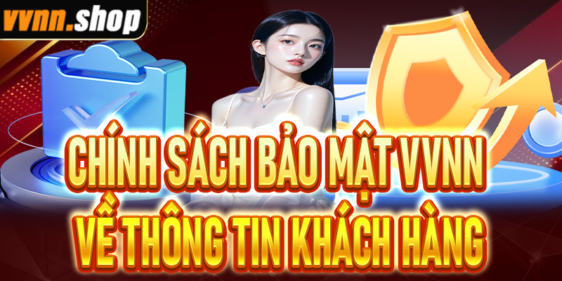 Chính sách bảo mật VVNN về thông tin khách hàng