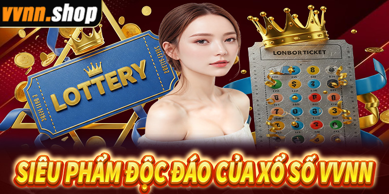 Các siêu phẩm độc đáo của xổ số VVNN