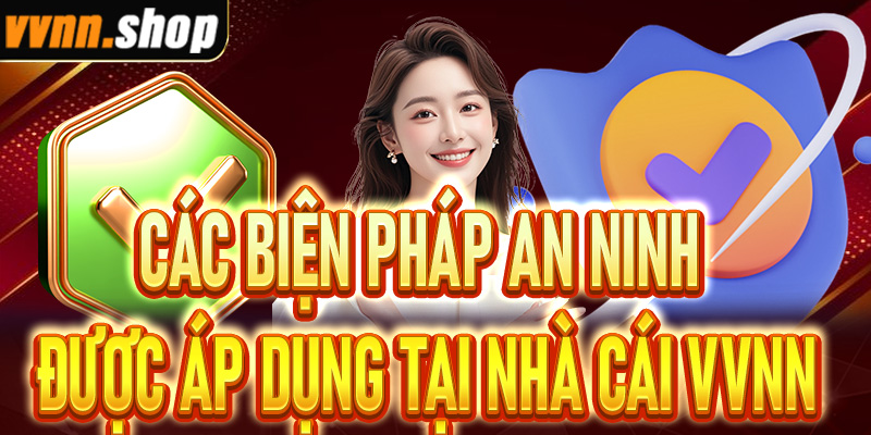 Các biện pháp an ninh được áp dụng tại nhà cái VVNN