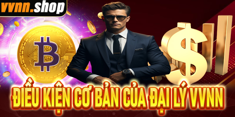 Điều kiện cơ bản giúp đại lý VVNN thành công