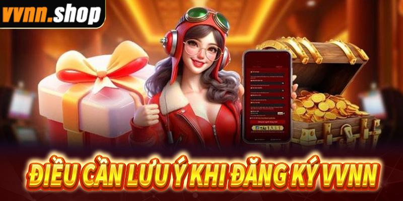 Một số điều cần lưu ý khi đăng ký VVNN