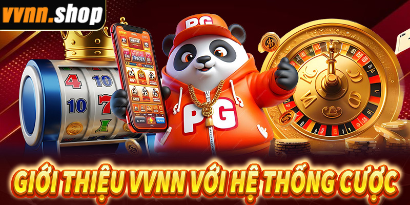 Giới thiệu VVNN với hệ thống sảnh cược đẳng cấp