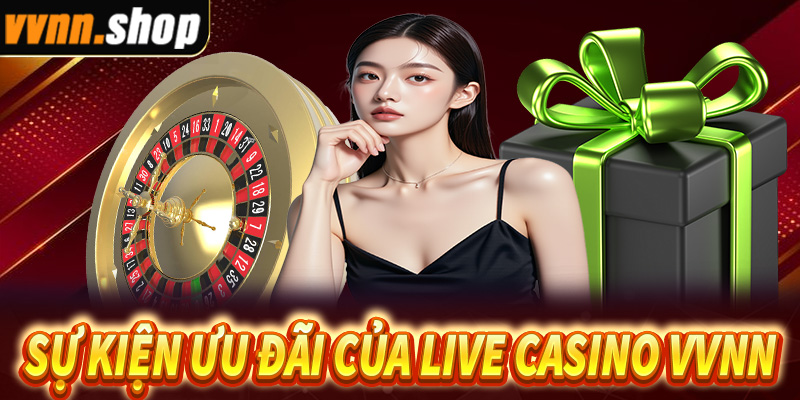 Sự kiện ưu đãi được săn đón nhất tại sảnh live casino VVNN